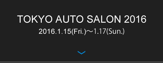 TOKYO AUTO SALON 2016 2016.1.15(Fri.)-1.17(Sun.)